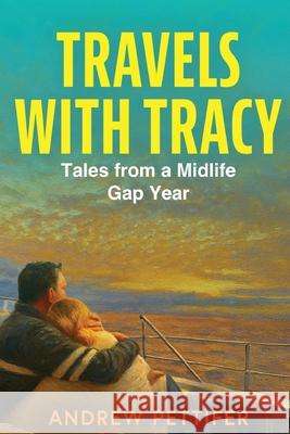 Travels with Tracy: Tales from a Midlife Gap Year Andrew Pettifer 9781923517059 Hembury Books