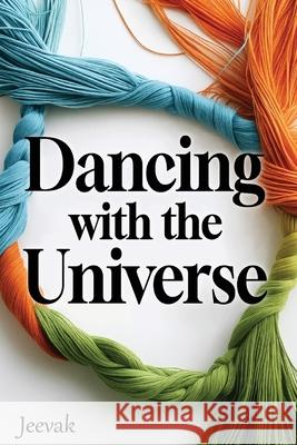 Dancing with the Universe: A philosophical tale of being, becoming and beyond Jeevak 9781923517103 Hembury Books
