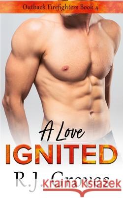 A Love Ignited R. J. Groves 9781923522053 Rebekah Groves