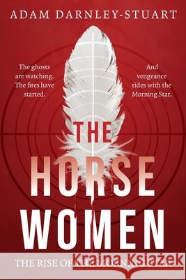 The Horsewomen: The Rise of the Morning Star Adam Darnley-Stuart 9781923523012