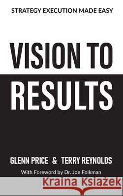 Vision To Results: Strategy execution made easy Glenn Price Terry Reynolds 9781923523753 Green Hill Publishing