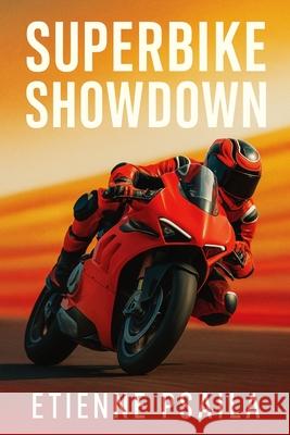 Superbike Showdown: The Complete History of the World Superbike Championship Etienne Psaila 9781923525160 Independently Published