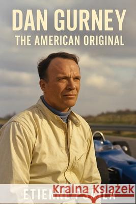 Dan Gurney: The American Original Etienne Psaila 9781923525290 Independently Published