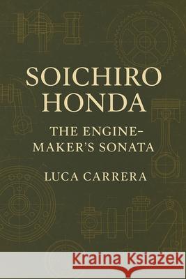 Soichiro Honda: The Engine-Maker's Sonata Luca Carrera 9781923525672 Independently Published