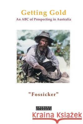 Getting Gold: An ABC of Prospecting in Australia Fossiker 9781923527027 ETT Imprint