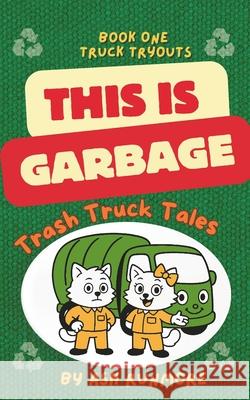 This is Garbage: Trash Truck Tales - Book One: Truck Tryouts: Wholesome Early Reader Chapter Series for Boys and Girls about Vehicles Ash Ru 9781923534025 Grace Bell Publishing