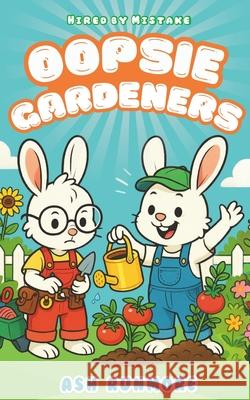 Oopsie Gardeners Book 1 - Hired by Mistake: Christian Funny Chapter Book Series for Kids about Creative Gardening Ash Runmore 9781923534056 Grace Bell Publishing