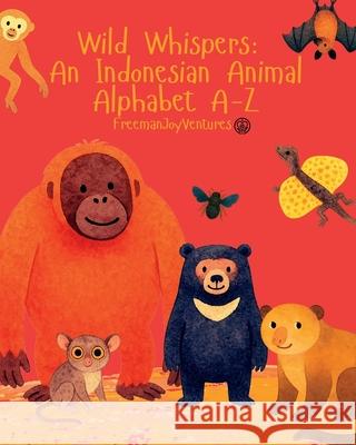 Wild Whispers: An Indonesian Animal Alphabet A-Z Freemanjoyventures 9781923542105 Freemanjoyventures