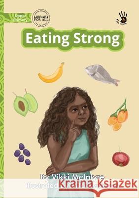 Eating Strong - Our Yarning Vikki McIntyre Mila Aydingoz 9781923554924 Library for All