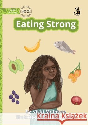 Eating Strong - Our Yarning Vikki McIntyre Mila Aydingoz 9781923554924 Library for All