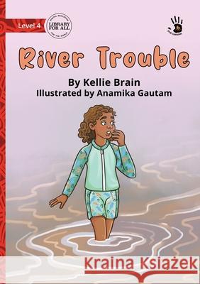 River Trouble - Our Yarning Kellie Brain Anamika Gautam 9781923554931 Library for All