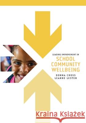 Leading Improvement in School Community Wellbeing Donna Cross Leanne Lester 9781923569164 Amba Press