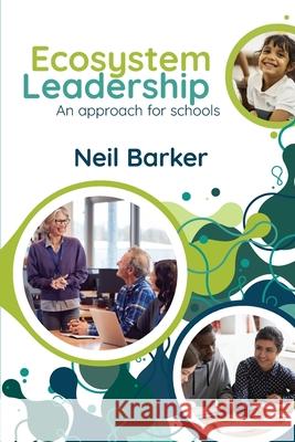 Ecosystem Leadership: An approach for schools Neil Barker 9781923569201 Amba Press