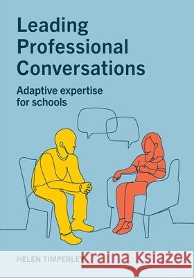 Leading Professional Conversations: Adaptive expertise for schools Helen Timperley 9781923569324