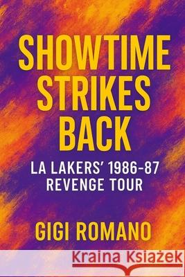 Showtime Strikes Back: LA Lakers' 1986-87 Revenge Tour Gigi Romano 9781923570344