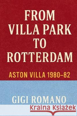 From Villa Park to Rotterdam: Aston Villa 1980-82 Gigi Romano 9781923570443