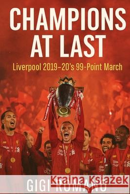 Champions at Last: Liverpool 2019-20's 99-Point March Gigi Romano 9781923570481