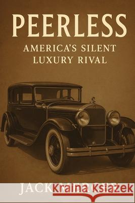 Peerless: America's Silent Luxury Rival Jack Mercer 9781923570634 Independently Published