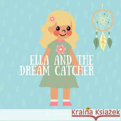 Ella and the Dream Catcher: A Calming Bedtime Story to Help Kids with Insomnia and Sleep Struggles Kim Harvey-Keddy 9781923574038 Inner Harmony Haven Publishing