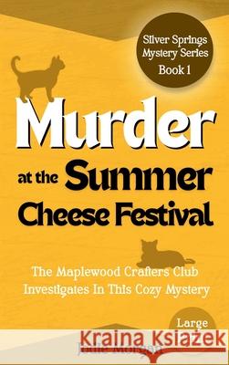 Murder At The Summer Cheese Festival: The Maplewood Crafters Club Investigates In This Cozy Mystery (Silver Springs Mysteries 1) [Large Print] Jodie Morgan 9781923587045