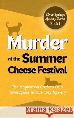 Murder At The Summer Cheese Festival: The Maplewood Crafters Club Investigates In This Cozy Mystery (Silver Springs Mysteries 1) Jodie Morgan 9781923587052