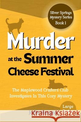 Murder At The Summer Cheese Festival: The Maplewood Crafters Club Investigates In This Cozy Mystery (Silver Springs Mysteries 1) [Large Print] Jodie Morgan 9781923587069
