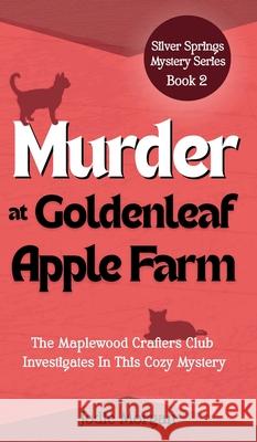 Murder At Goldenleaf Apple Farm: The Maplewood Crafters Club Investigates In This Cozy Mystery (Silver Springs Mysteries 2) Jodie Morgan 9781923587106
