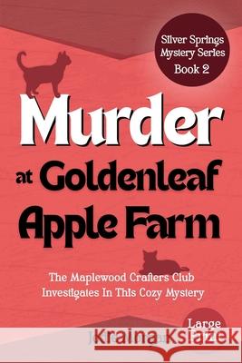 Murder At Goldenleaf Apple Farm: The Maplewood Crafters Club Investigates In This Cozy Mystery (Silver Springs Mysteries 2) [Large Print] Jodie Morgan 9781923587151