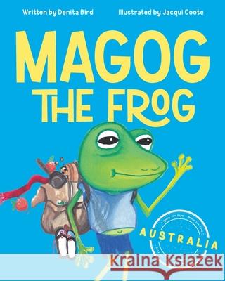 Magog The Frog: Australia Denita Bird Jacqui Coote 9781923589438 Green Hill Publishing
