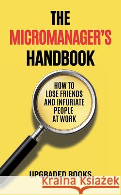 The Micromanager's Handbook Upgraded Books 9781923591066 Upgraded Publishing