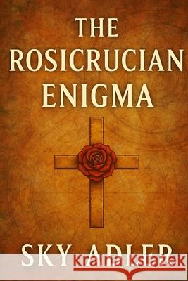 The Rosicrucian Enigma Sky Adler 9781923593152 Independently Published