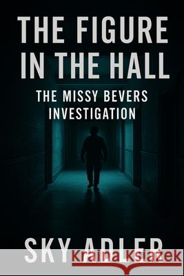 The Figure in the Hall: The Missy Bevers Investigation Sky Adler 9781923593510 Independently Published