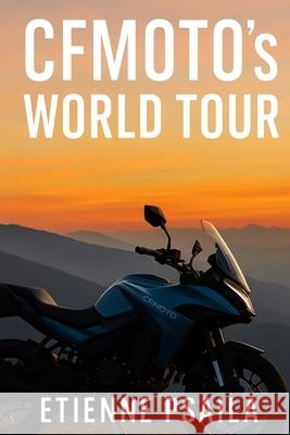 CFMOTO's World Tour Etienne Psaila 9781923593633 Independently Published