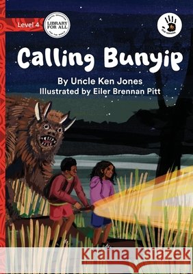 Calling Bunyip - Our Yarning Uncle Ken Jones Eiler Brennan Pitt 9781923594043