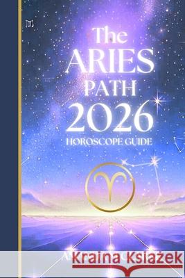 The ARIES Path: Your full 2026 Daily Horoscope Guide Amanda M. Clarke 9781923614024