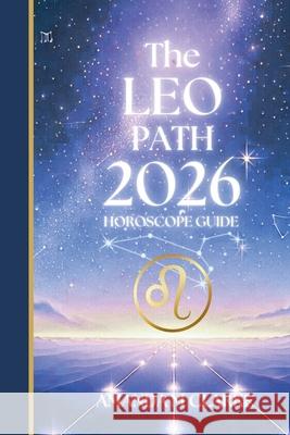 The LEO Path: Your full 2026 Daily Horoscope Guide Amanda M. Clarke 9781923614055