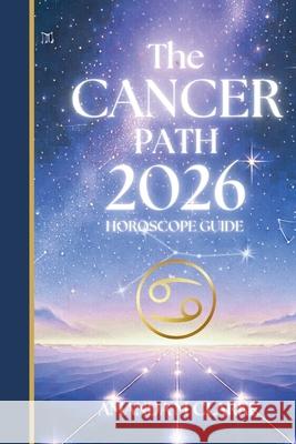 The CANCER Path: Your full 2026 Daily Horoscope Guide Amanda M. Clarke 9781923614062