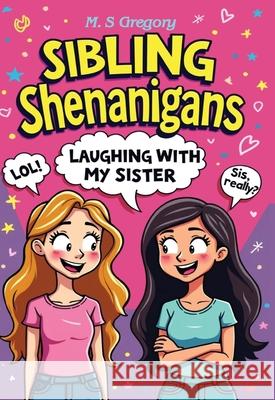 Sibling Shenanigans: Laughing with my sister Margaret Gregory 9781923623064 Tried and Trusted Indie Publishing