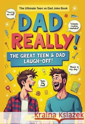 Dad Really!: The Ultimate Teen vs Dad Joke Book Margaret Gregory 9781923623101 Tried and Trusted Indie Publishing