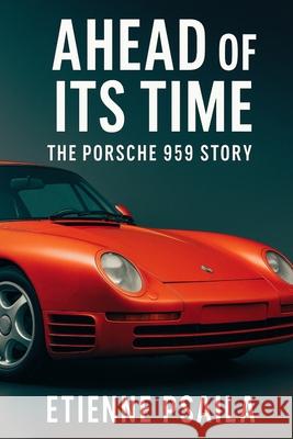 Ahead of Its Time: The Porsche 959 Story Etienne Psaila 9781923625044 Independently Published