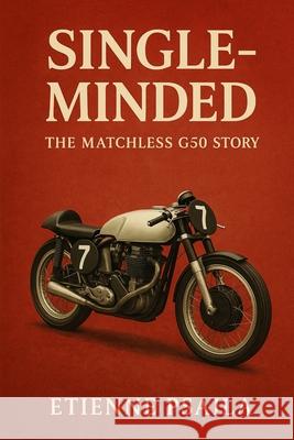 Single-Minded: The Matchless G50 Story Etienne Psaila 9781923625099 Independently Published