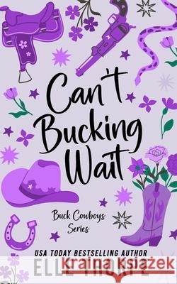 Can't Bucking Wait Elle Thorpe 9781923632226 Elle Thorpe Pty Ltd