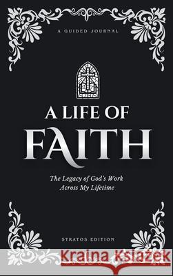A Life of Faith: The Legacy of God's Work Across My Lifetime [Stratos Edition] Cait Buchanan 9781923639072 Monkey Magic Press