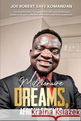 Millionaire Dreams: African Schemes Joe Robert Saye Komandan 9781923655805 Australian Book Publishers