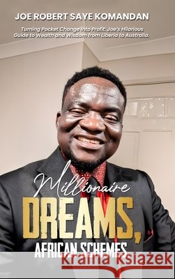 Millionaire Dreams: African Schemes Joe Robert Saye Komandan 9781923655812 Australian Book Publishers