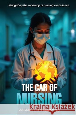 The CAR of Nursing Joe Robert Saye Komandan 9781923655836 Australian Book Publishers