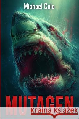 Mutagen: A Deep Sea Thriller Michael Cole 9781923663015