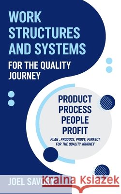 Work Structures and Systems: For the Quality Journey Joel Savory 9781923680982