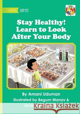 Stay Healthy! Learn to Look After Your Body Uduman, Amani, Manav, Begum, Segura, Jovan Carl 9781923684089 Library for All