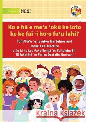 What Do You Want to Be When You Grow Up - Ko e hā e meʻa ʻok? ke loto ke ke fai 'i ho'o fu'u lah?? Evelyn Bartelme Jodie Lea Martire Fariza Dzatalin Nurtsani 9781923684386 Library for All